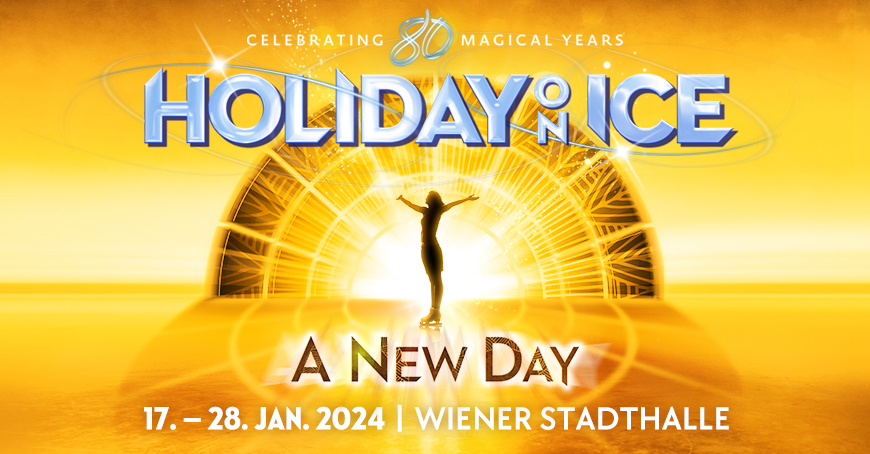 Holiday on Ice A NEW DAY, 17. – 28.01.2024, Wiener Stadthalle, Halle D