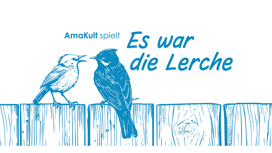 AmaKult spielt: Es war die Lerche