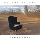 SNARKY PUPPY – Culcha Vulcha (Album)