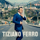 TIZIANO FERRO – Il Mestiere Della Vita (Album)