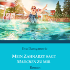 EVA DAMYANOVIC – „Mein Zahnarzt sagt Mädchen zu mir“