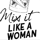 Mix it like a woman